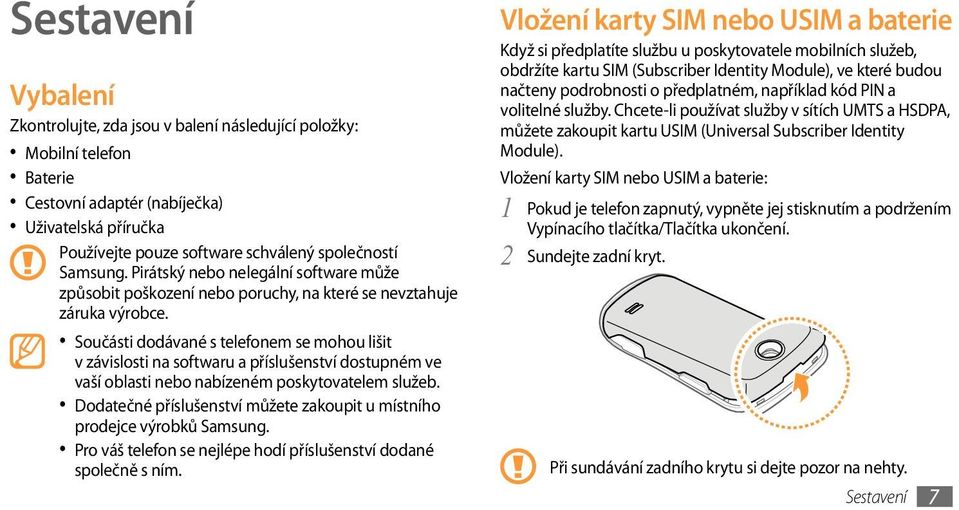 Součásti dodávané s telefonem se mohou lišit v závislosti na softwaru a příslušenství dostupném ve vaší oblasti nebo nabízeném poskytovatelem služeb.