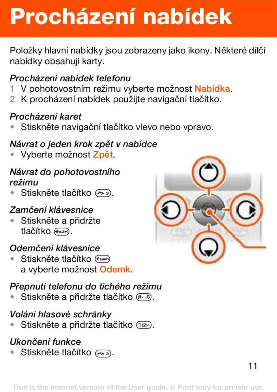 Procházení karet Stiskněte navigační tlačítko vlevo nebo vpravo. Návrat o jeden krok zpět v nabídce Vyberte možnost Zpět.