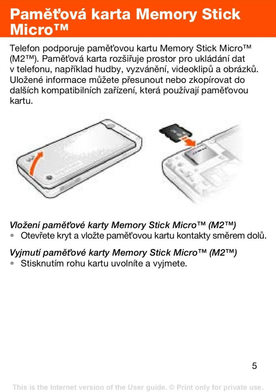 Uložené informace můžete přesunout nebo zkopírovat do dalších kompatibilních zařízení, která používají pamět ovou kartu.