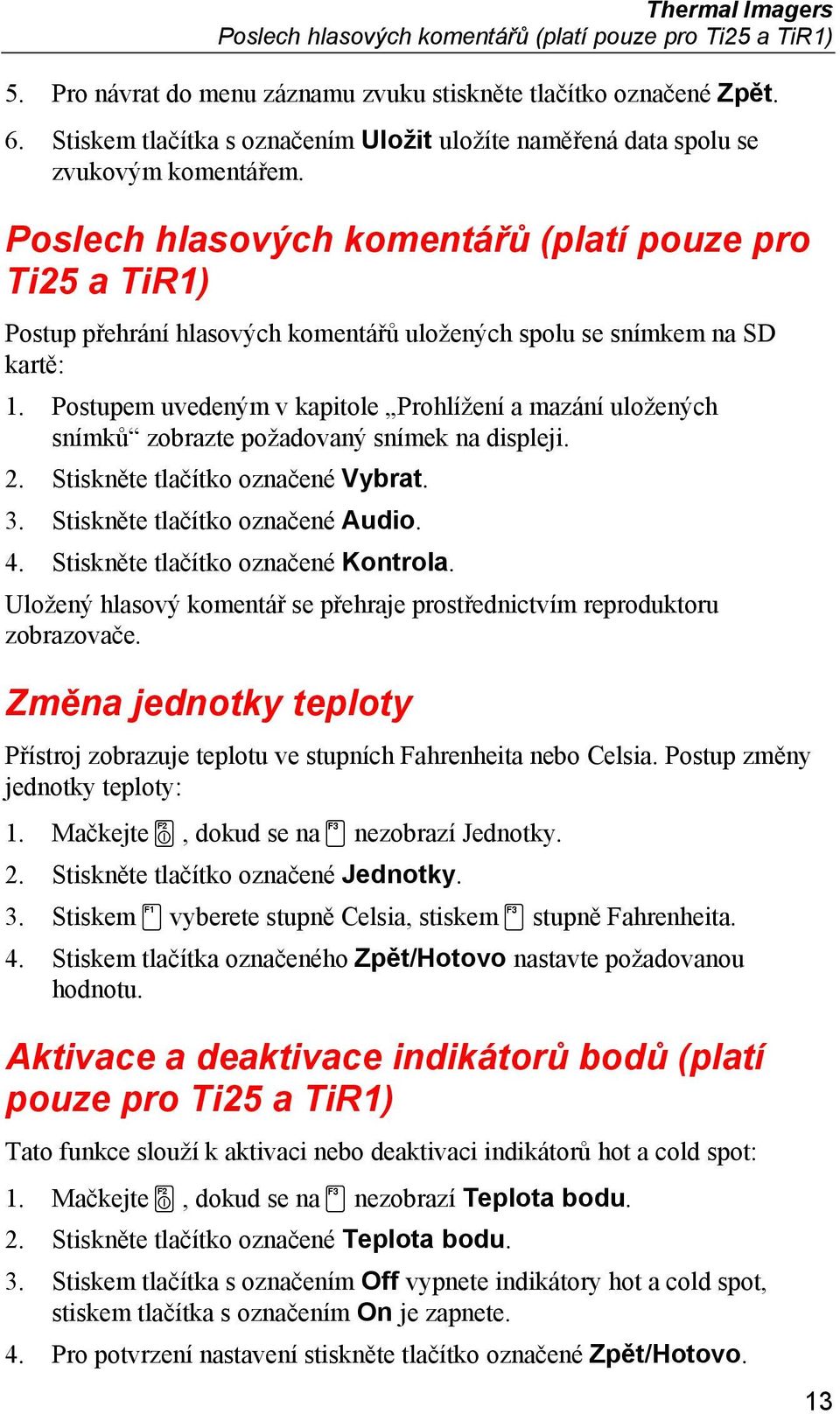 Poslech hlasových komentářů (platí pouze pro Ti25 a TiR1) Postup přehrání hlasových komentářů uložených spolu se snímkem na SD kartě: 1.