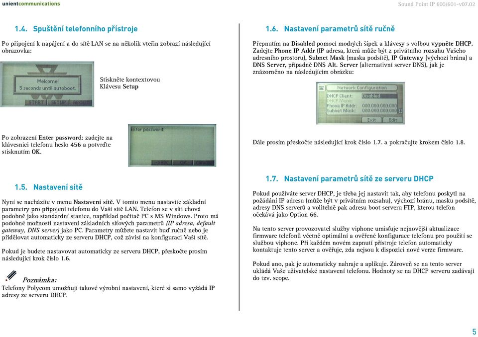 Zadejte Phone IP Addr (IP adresa, která může být z privátního rozsahu Vašeho adresního prostoru), Subnet Mask (maska podsítě), IP Gateway (výchozí brána) a DNS Server, případně DNS Alt.