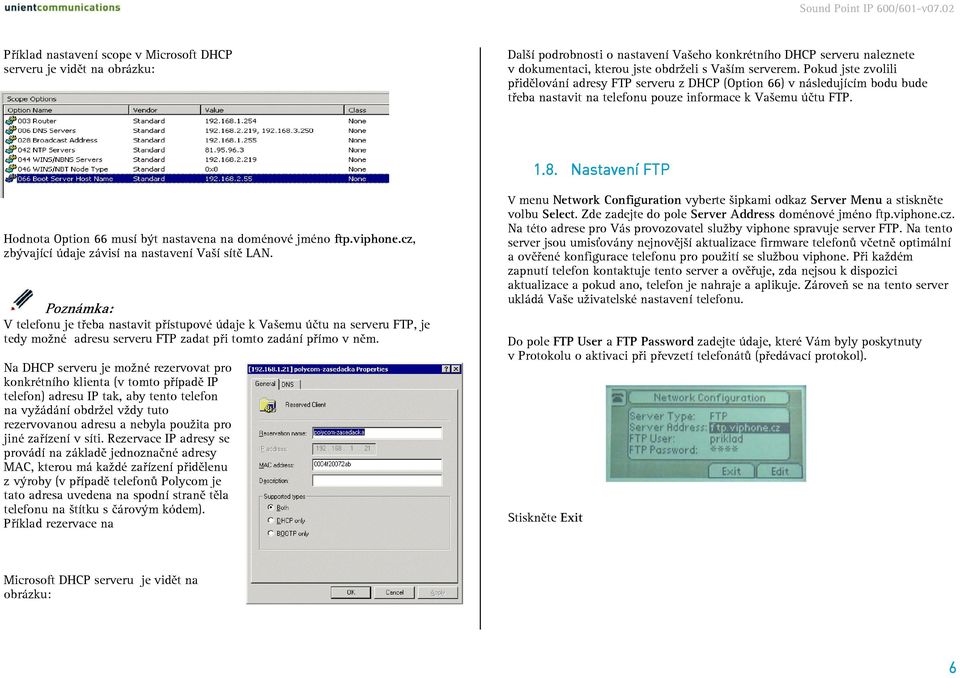 Nastavení FTP Hodnota Option 66 musí být nastavena na doménové jméno ftp.viphone.cz, zbývající údaje závisí na nastavení Vaší sítě LAN.