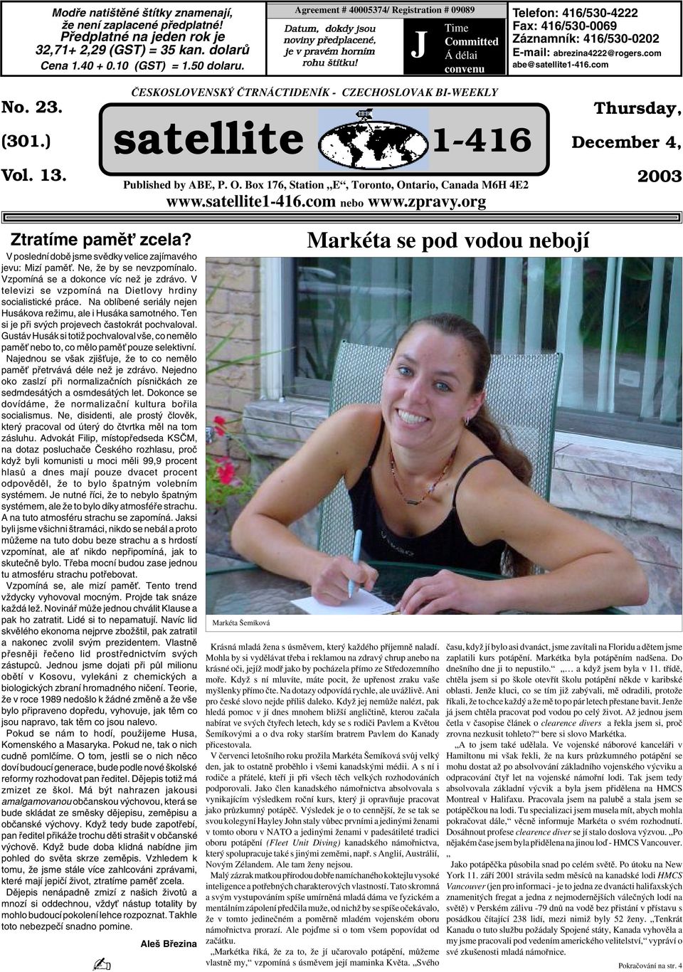 J Time Committed Á délai convenu Telefon: 416/530-4222 Fax: 416/530-0069 Záznamník: 416/530-0202 E-mail: abrezina4222@rogers.com abe@satellite1-416.com No. 23. (301.) Vol. 13.