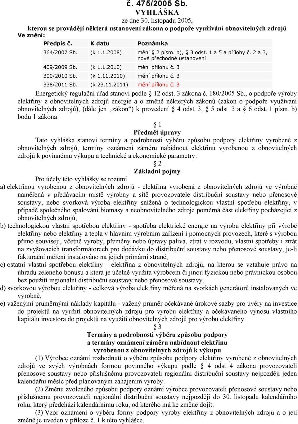 3 Energetický regulační úřad stanoví podle 12 odst. 3 zákona č. 180/2005 Sb.