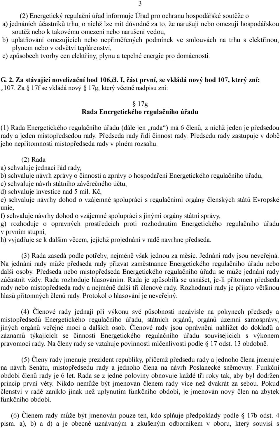 plynu a tepelné energie pro domácnosti. G. 2. Za stávající novelizační bod 106,čl. I, část první, se vkládá nový bod 107, který zní: 107.