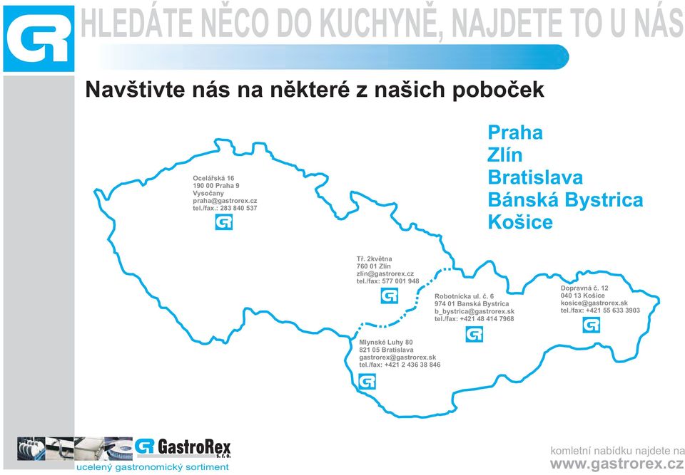 cz tel./fax: 577 001 948 Robotnícka ul. è. 6 974 01 Banská Bystrica b_bystrica@gastrorex.sk tel./fax: +421 48 414 7968 opravná è.