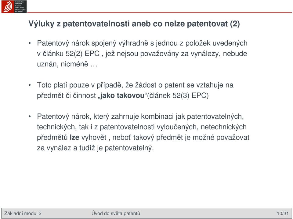 takovou (článek 52(3) EPC) Patentový nárok, který zahrnuje kombinaci jak patentovatelných, technických, tak i z patentovatelnosti vyloučených,