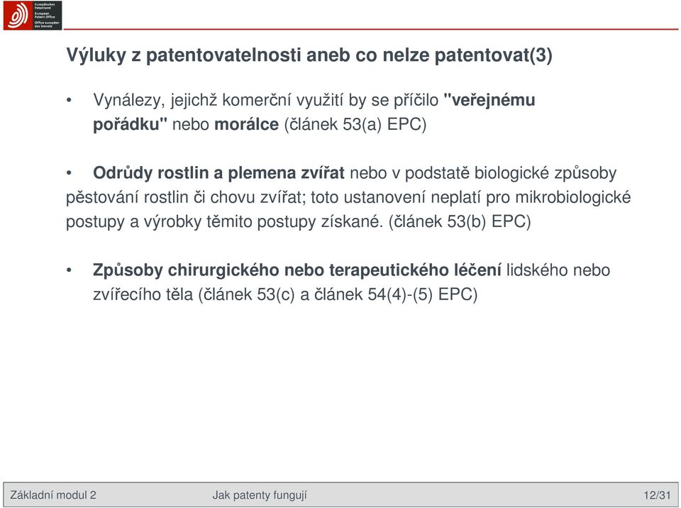 toto ustanovení neplatí pro mikrobiologické postupy a výrobky těmito postupy získané.