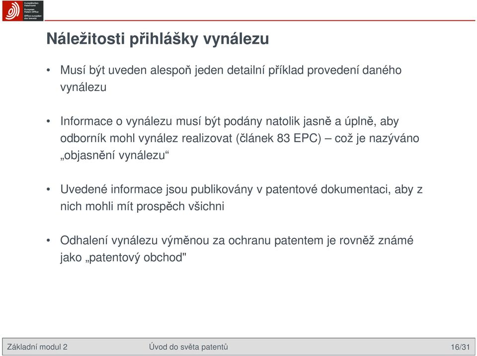 objasnění vynálezu Uvedené informace jsou publikovány v patentové dokumentaci, aby z nich mohli mít prospěch všichni