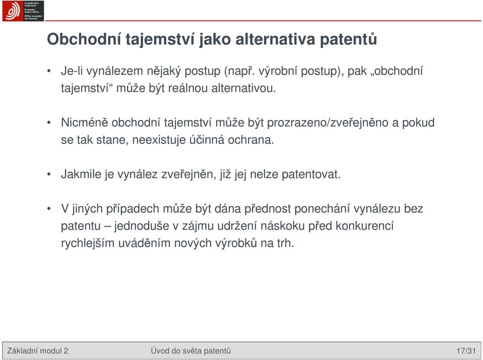 Nicméně obchodní tajemství může být prozrazeno/zveřejněno a pokud se tak stane, neexistuje účinná ochrana.