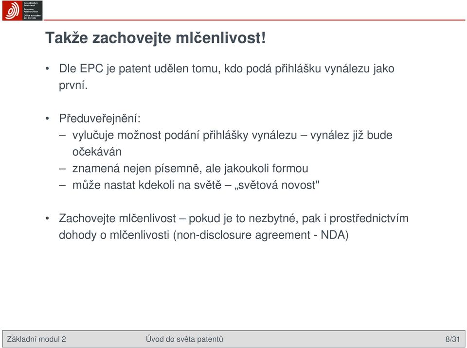 ale jakoukoli formou může nastat kdekoli na světě světová novost" Zachovejte mlčenlivost pokud je to