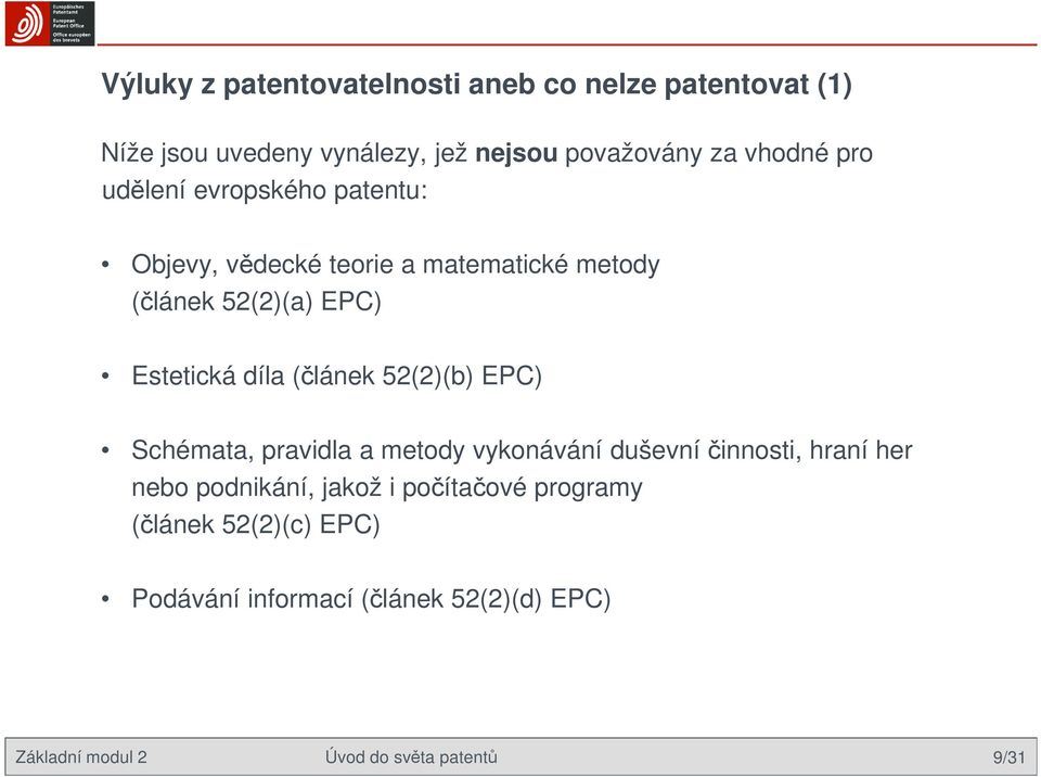 (článek 52(2)(b) EPC) Schémata, pravidla a metody vykonávání duševní činnosti, hraní her nebo podnikání, jakož i