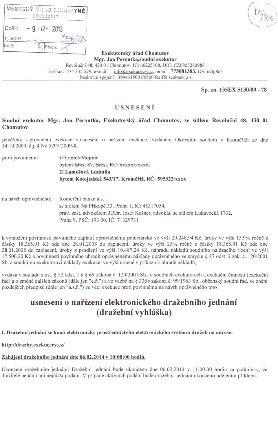 cz, mobil : 775081383, DS: n7tg8u3 bankovní spojení: 3994315001/5500 Raiffeisenbank a.s. Sp. zn. 135EX 5130/09-78 USNESENÍ Soudní exekutor Mgr.