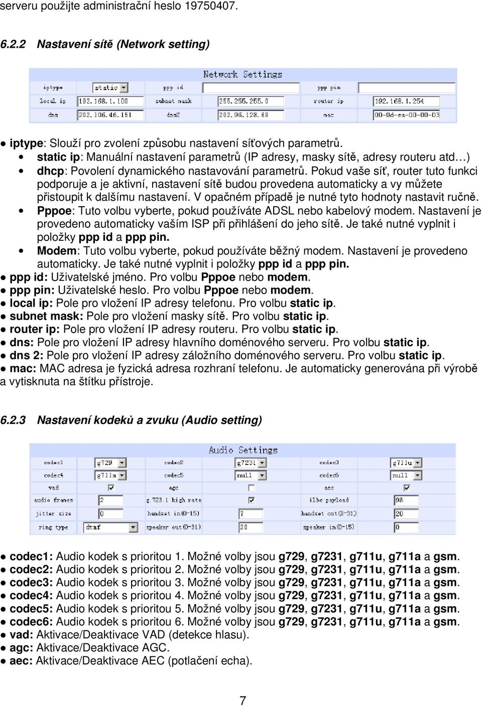 Pokud vaše síť, router tuto funkci podporuje a je aktivní, nastavení sítě budou provedena automaticky a vy můžete přistoupit k dalšímu nastavení.