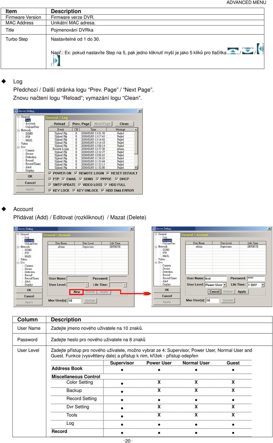 Account Pidávat (Add) / Editovat (rozkliknout) / Mazat (Delete) Column User Name Password User Level Description Zadejte jmeno nového uživatele na 10 znak.