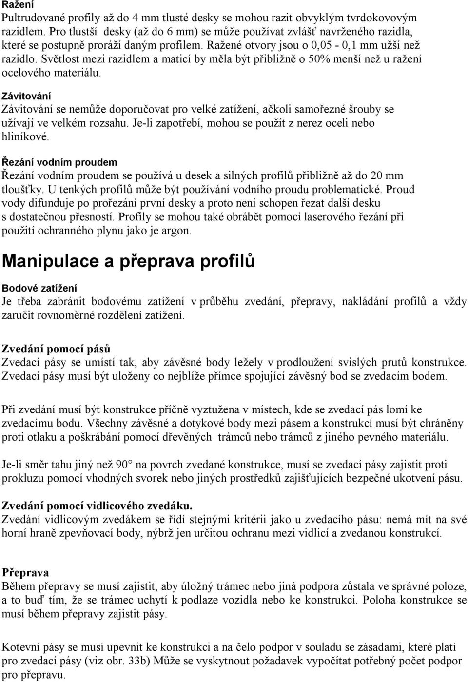 Světlost mezi razidlem a maticí by měla být přibližně o 50% menší než u ražení ocelového materiálu.