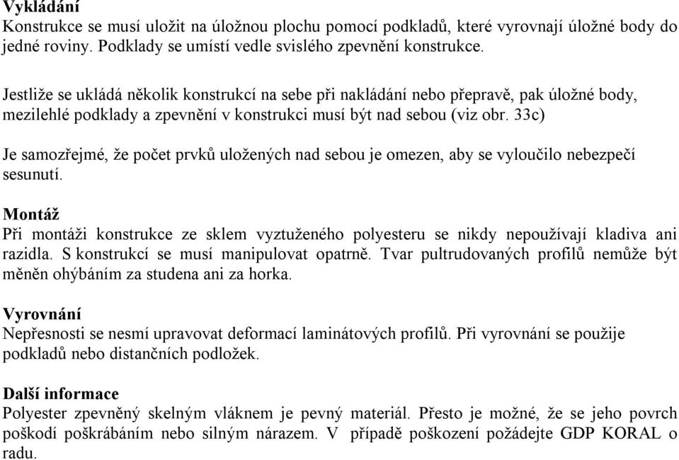 33c) Je samozřejmé, že počet prvků uložených nad sebou je omezen, aby se vyloučilo nebezpečí sesunutí.