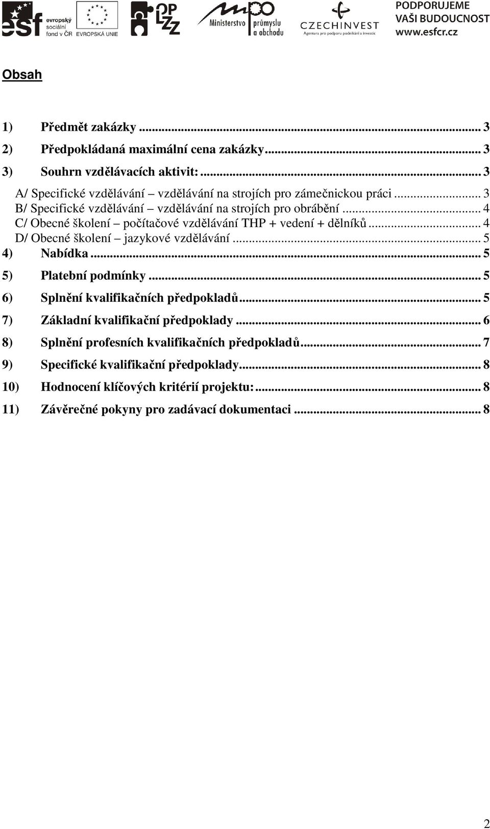 .. 4 C/ Obecné školení počítačové vzdělávání THP + vedení + dělníků... 4 D/ Obecné školení jazykové vzdělávání... 5 4) Nabídka... 5 5) Platební podmínky.