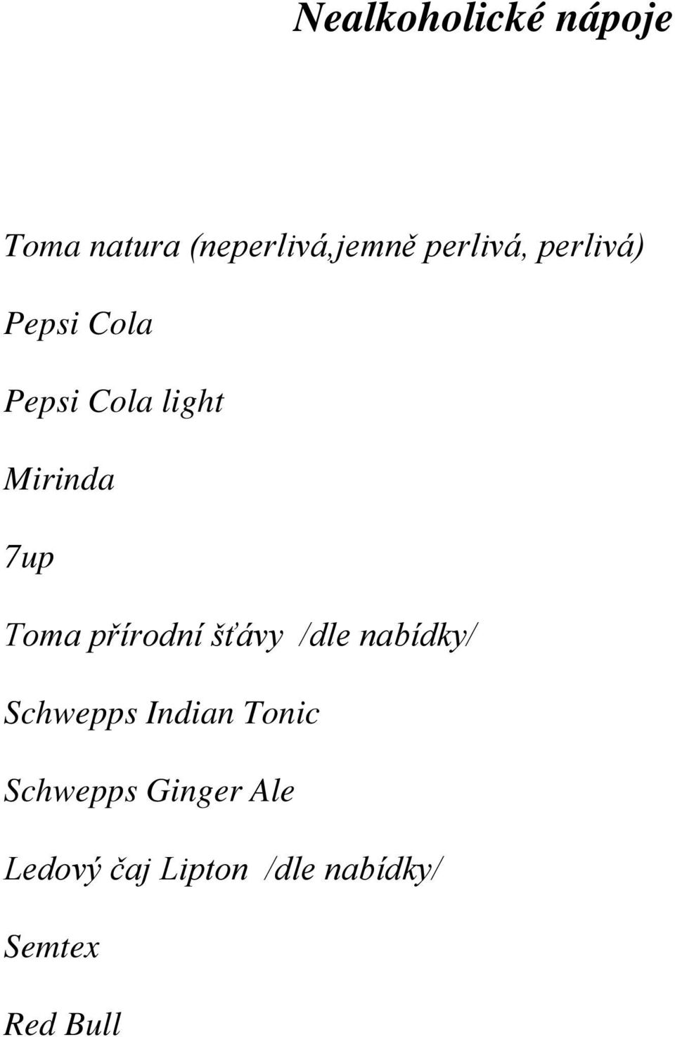 Toma přírodní šťávy /dle nabídky/ Schwepps Indian Tonic