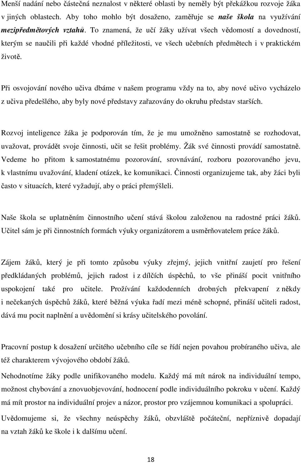 To znamená, že učí žáky užívat všech vědomostí a dovedností, kterým se naučili při každé vhodné příležitosti, ve všech učebních předmětech i v praktickém životě.