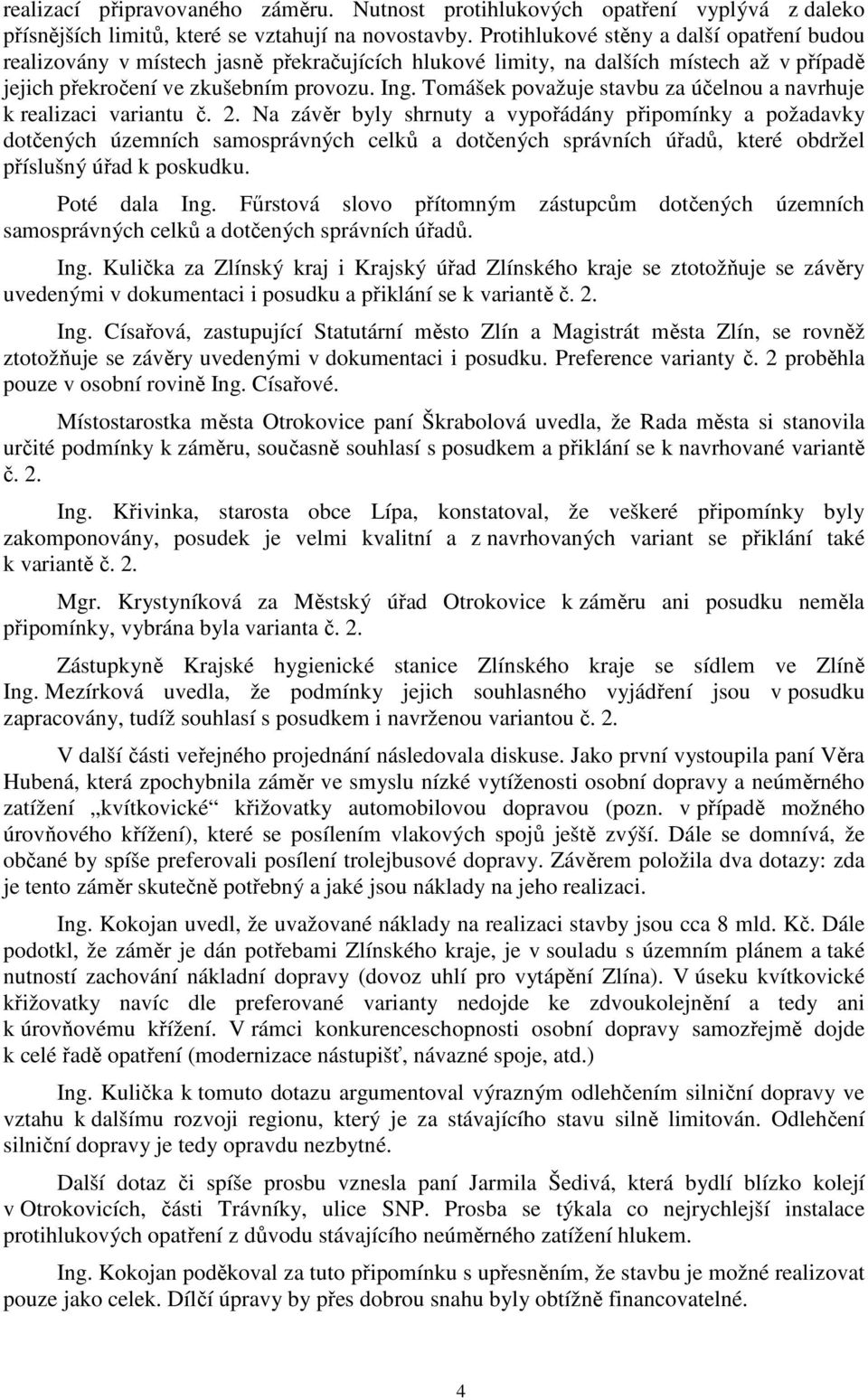 Tomášek považuje stavbu za účelnou a navrhuje k realizaci variantu č. 2.