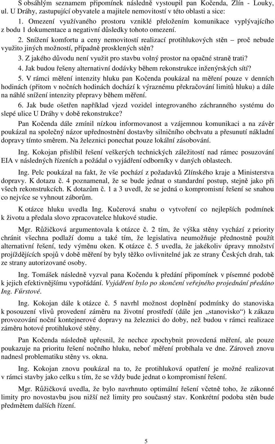 Snížení komfortu a ceny nemovitostí realizací protihlukových stěn proč nebude využito jiných možností, případně prosklených stěn? 3.