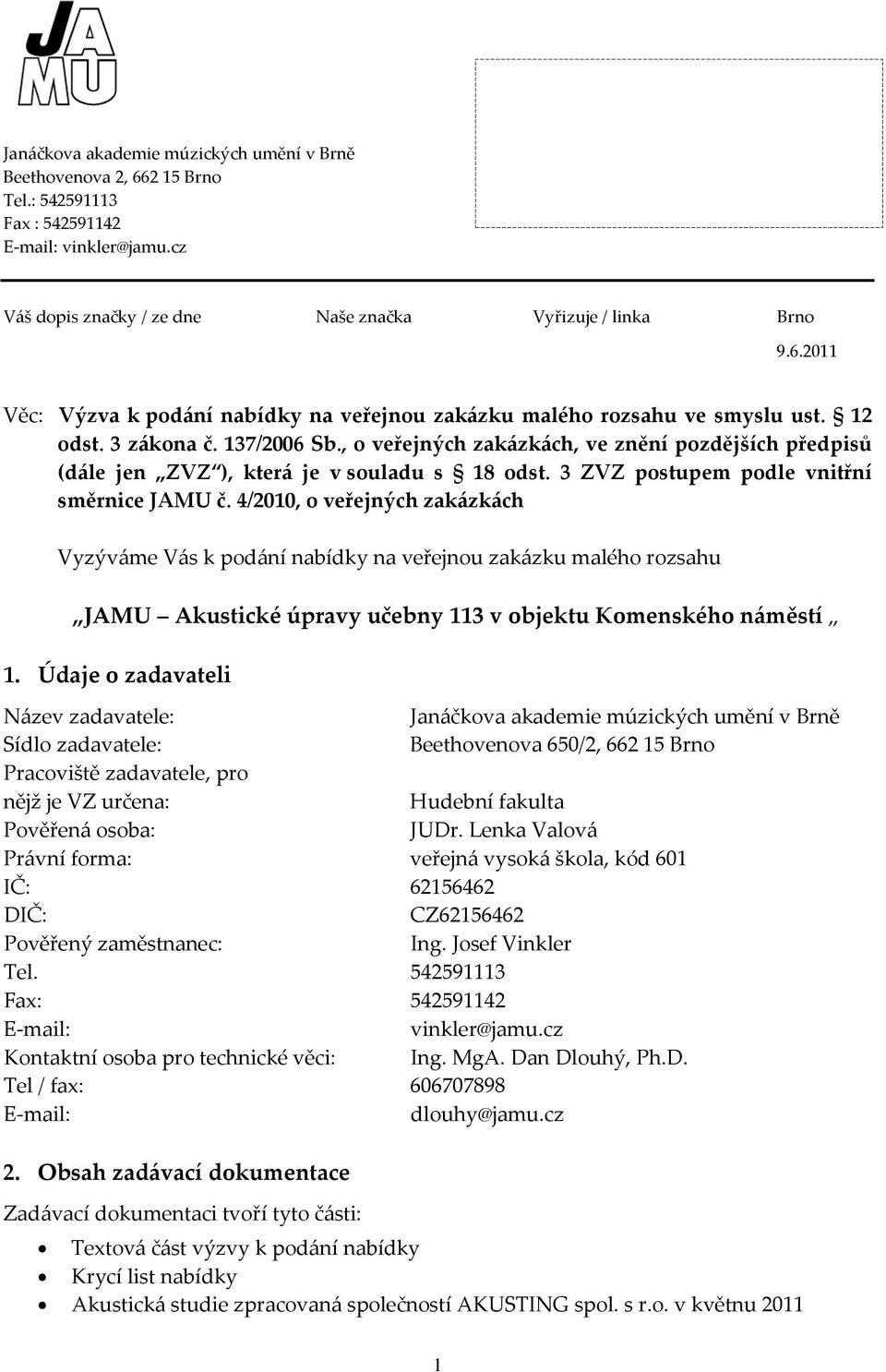 4/2010, o veřejných zakázkách Vyzýváme Vás k podání nabídky na veřejnou zakázku malého rozsahu JAMU Akustické úpravy učebny 113 v objektu Komenského náměstí 1.