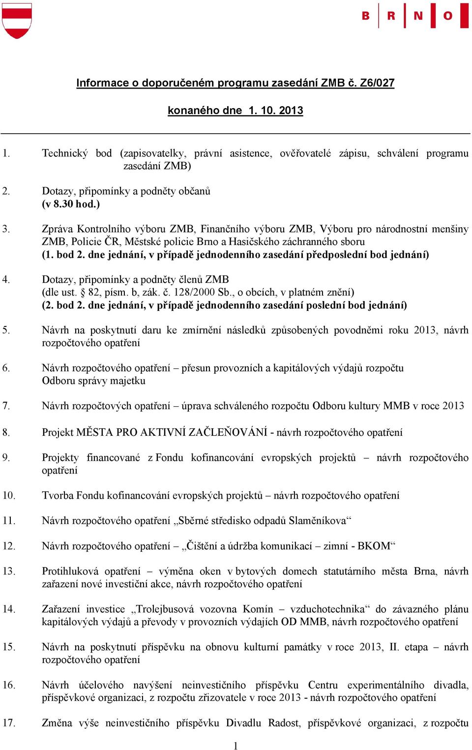 Zpráva Kontrolního výboru ZMB, Finančního výboru ZMB, Výboru pro národnostní menšiny ZMB, Policie ČR, Městské policie Brno a Hasičského záchranného sboru (1. bod 2.