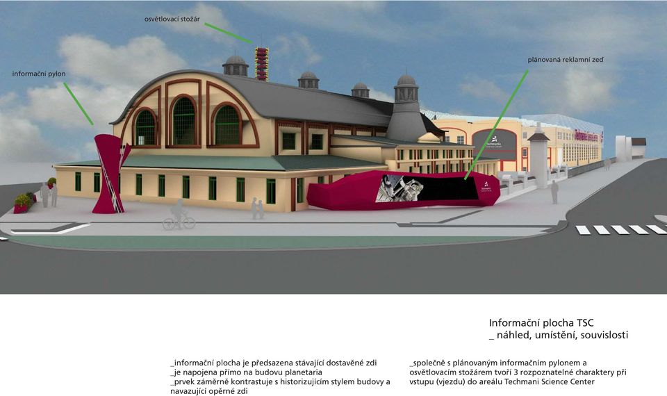 _prvek záměrně kontrastuje s historizujícím stylem budovy a navazující opěrné zdi _společně s plánovaným