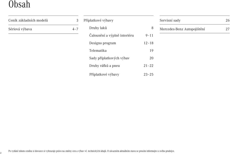 Příplatkové výbavy 23 25 Servisní sady 26 Mercedes-Benz Autopojištění 27 2 Po vydání tohoto ceníku si dovozce