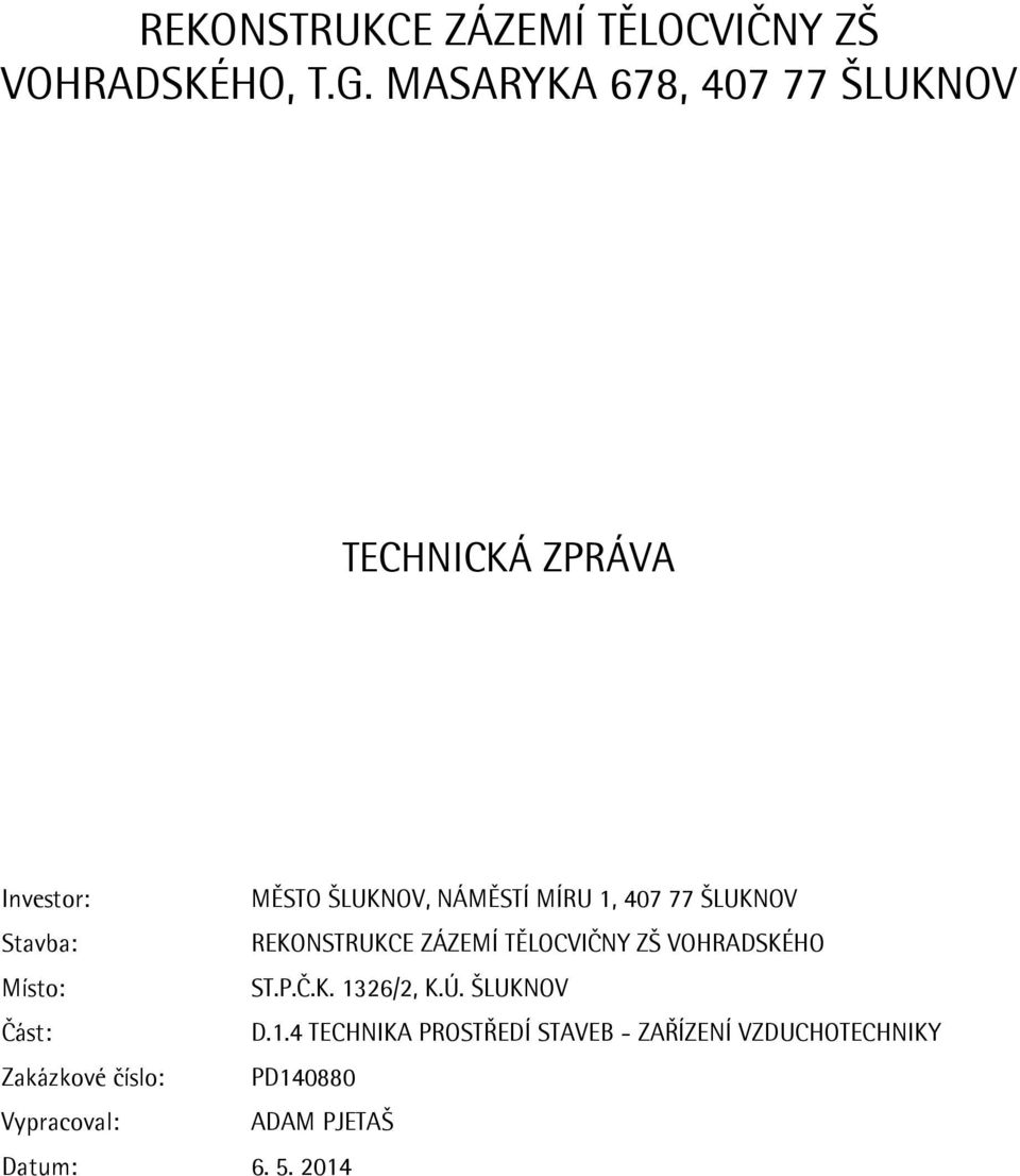 ŠLUKNOV Stavba: REKONSTRUKCE ZÁZEMÍ TĚLOCVIČNY ZŠ VOHRADSKÉHO Místo: ST.P.Č.K. 1326/2, K.Ú.