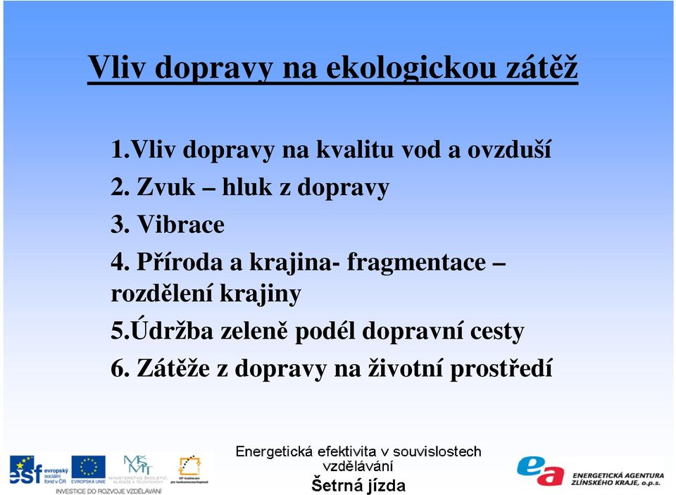 Zvuk hluk z dopravy 3. Vibrace 4.