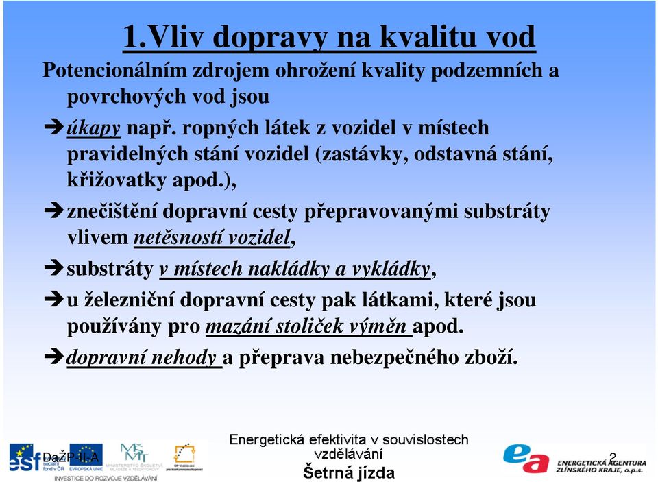 ), znečištění dopravní cesty přepravovanými substráty vlivem netěsností vozidel, substráty v místech nakládky a vykládky, u