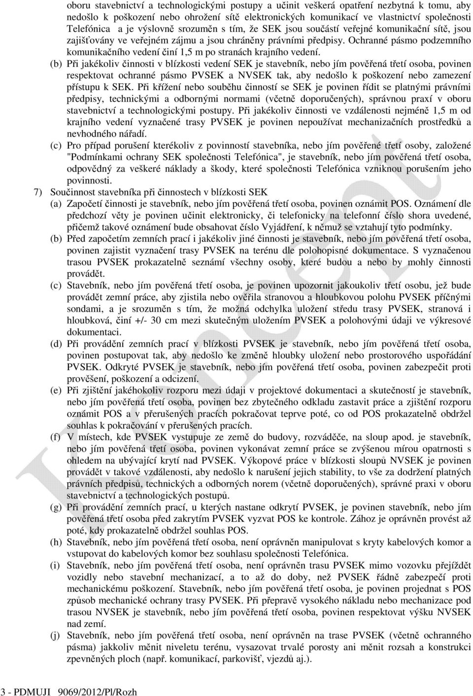 Ochranné pásmo podzemního komunikačního vedení činí 1,5 m po stranách krajního vedení.