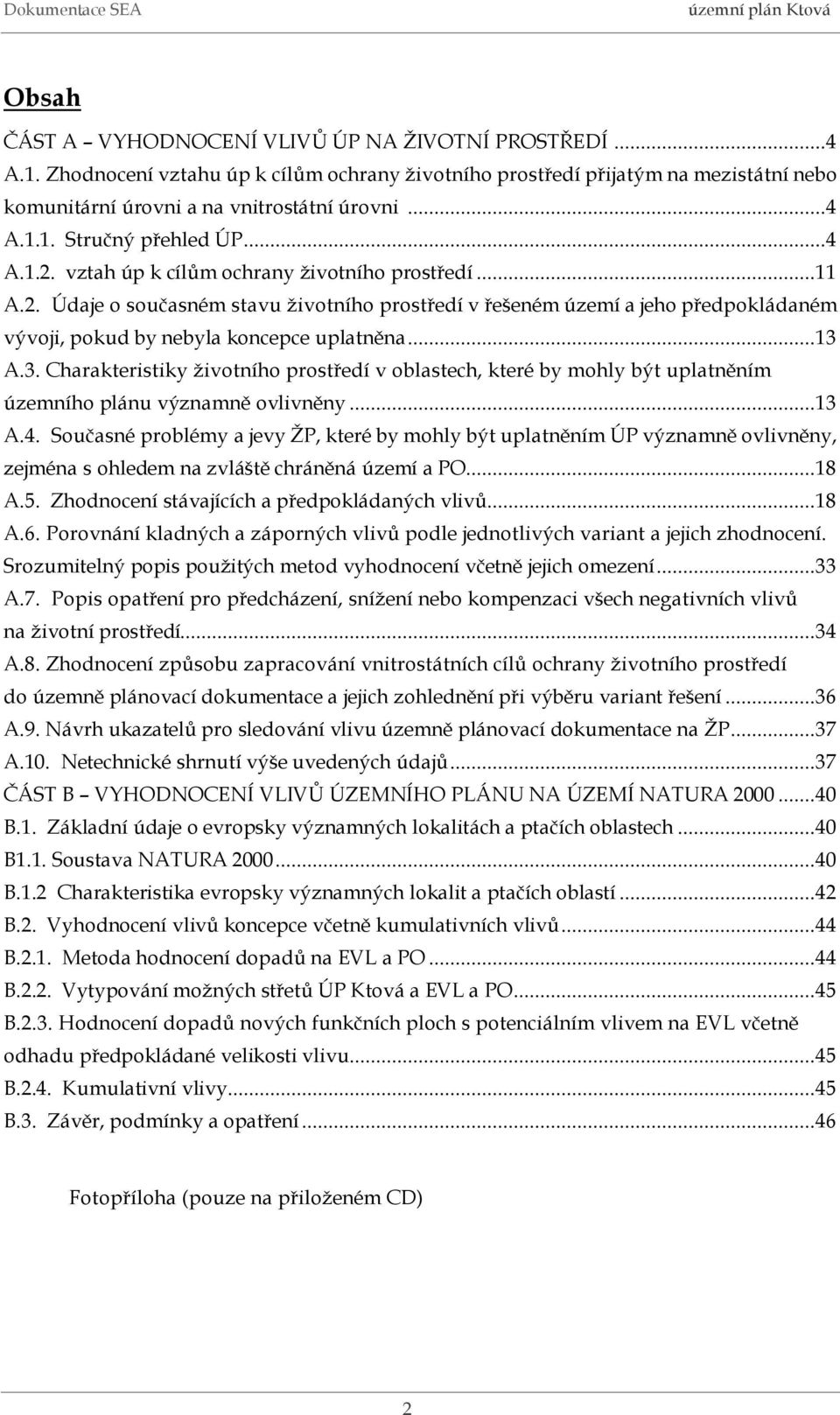 A.3. Charakteristiky životního prostředí v oblastech, které by mohly být uplatněním územního plánu významně ovlivněny...13 A.4.