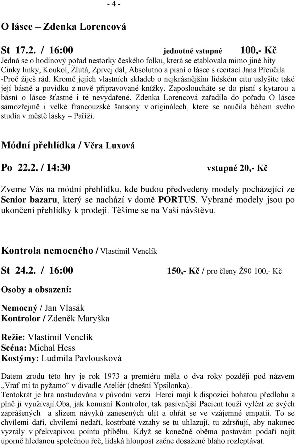 Jana Přeučila -Proč žiješ rád. Kromě jejích vlastních skladeb o nejkrásnějším lidském citu uslyšíte také její básně a povídku z nově připravované knížky.