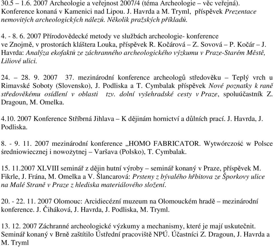 Havrda: Analýza ekofaktů ze záchranného archeologického výzkumu v Praze-Starém Městě, Liliové ulici. 24. 28. 9. 2007 37.