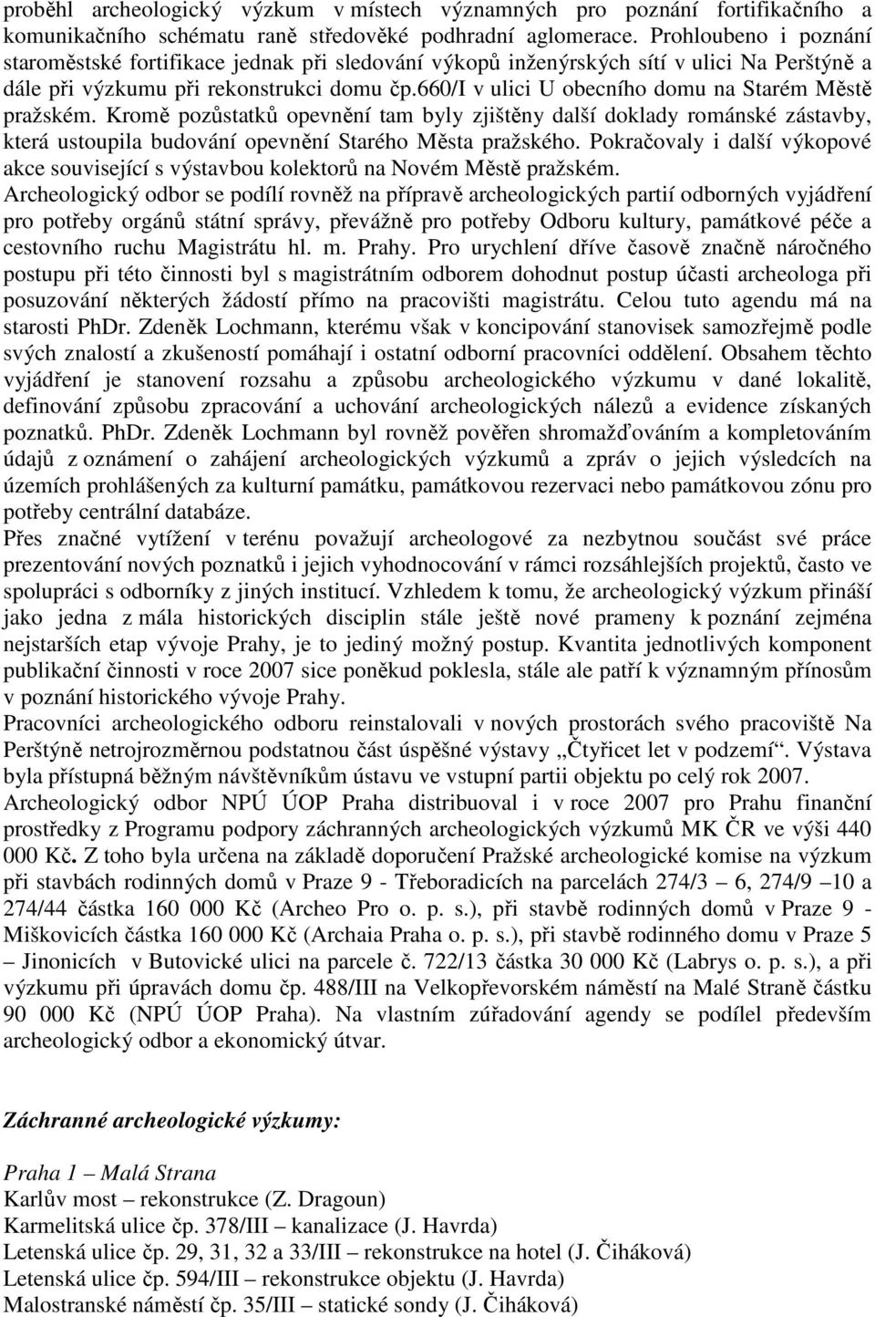 660/i v ulici U obecního domu na Starém Městě pražském. Kromě pozůstatků opevnění tam byly zjištěny další doklady románské zástavby, která ustoupila budování opevnění Starého Města pražského.