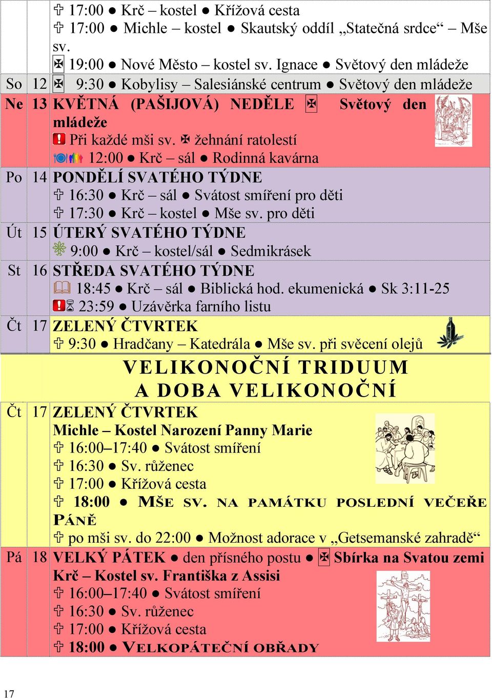 žehnání ratolestí 12:00 Krč sál Rodinná kavárna Po 14 PONDĚLÍ SVATÉHO TÝDNE 16:30 Krč sál Svátost smíření pro děti 17:30 Krč kostel Mše sv.