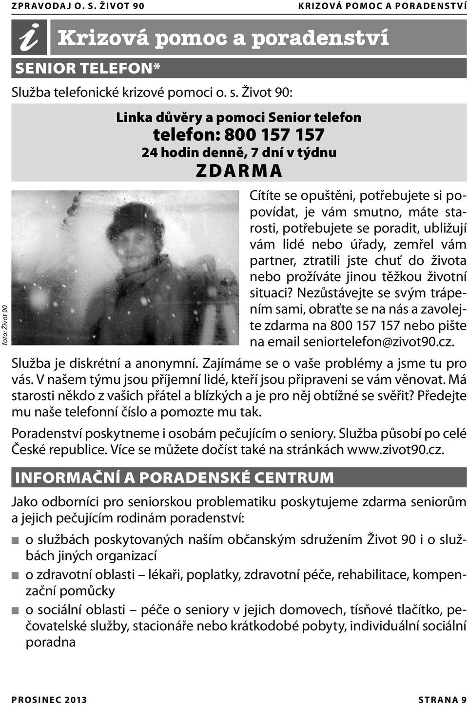 poradit, ubližují vám lidé nebo úřady, zemřel vám partner, ztratili jste chuť do života nebo prožíváte jinou těžkou životní situaci?