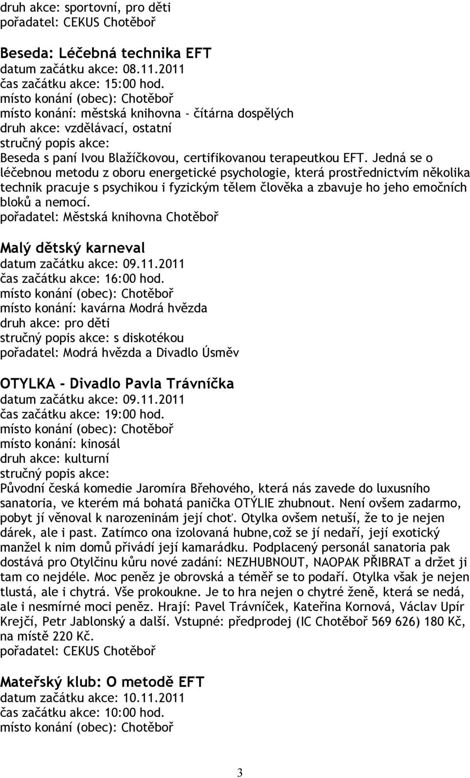 Jedná se o léčebnou metodu z oboru energetické psychologie, která prostřednictvím několika technik pracuje s psychikou i fyzickým tělem člověka a zbavuje ho jeho emočních bloků a nemocí.