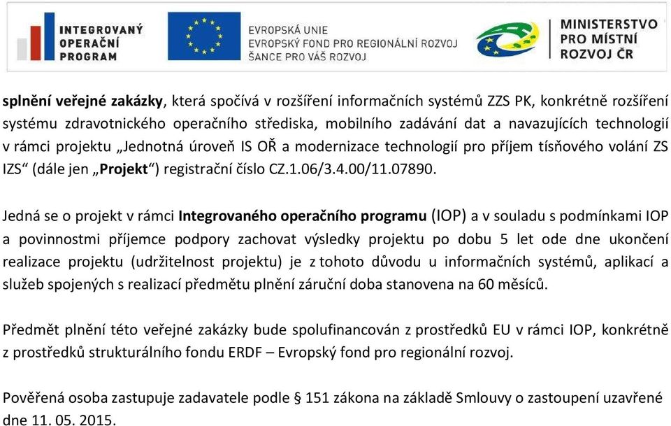 Jedná se o projekt v rámci Integrovaného operačního programu (IOP) a v souladu s podmínkami IOP a povinnostmi příjemce podpory zachovat výsledky projektu po dobu 5 let ode dne ukončení realizace