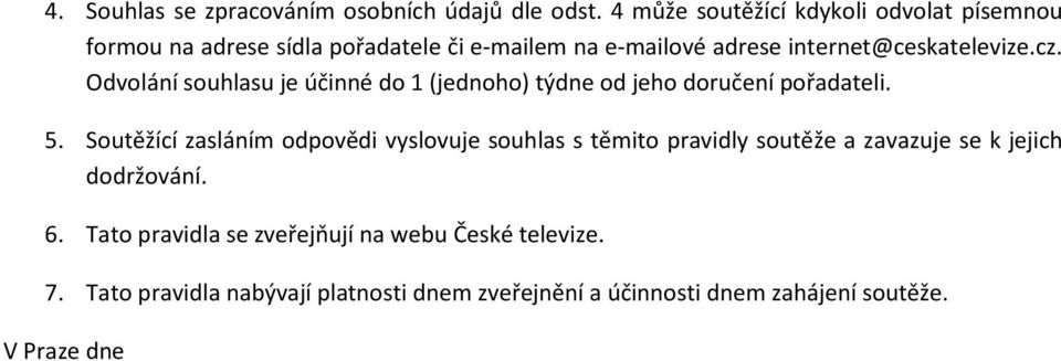 cz. Odvolání souhlasu je účinné do 1 (jednoho) týdne od jeho doručení pořadateli. 5.