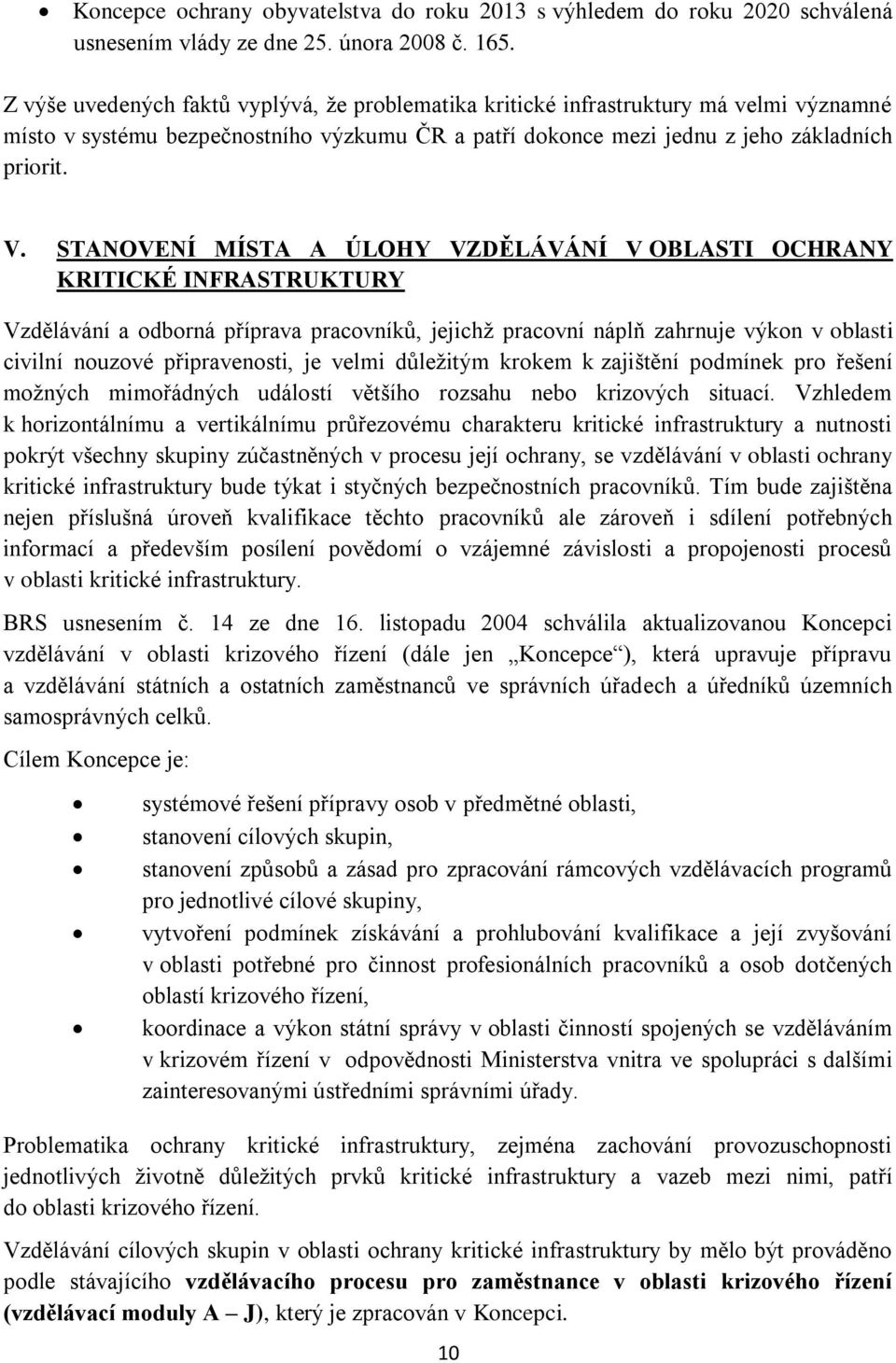 STANOVENÍ MÍSTA A ÚLOHY VZDĚLÁVÁNÍ V OBLASTI OCHRANY KRITICKÉ INFRASTRUKTURY Vzdělávání a odborná příprava pracovníků, jejichž pracovní náplň zahrnuje výkon v oblasti civilní nouzové připravenosti,