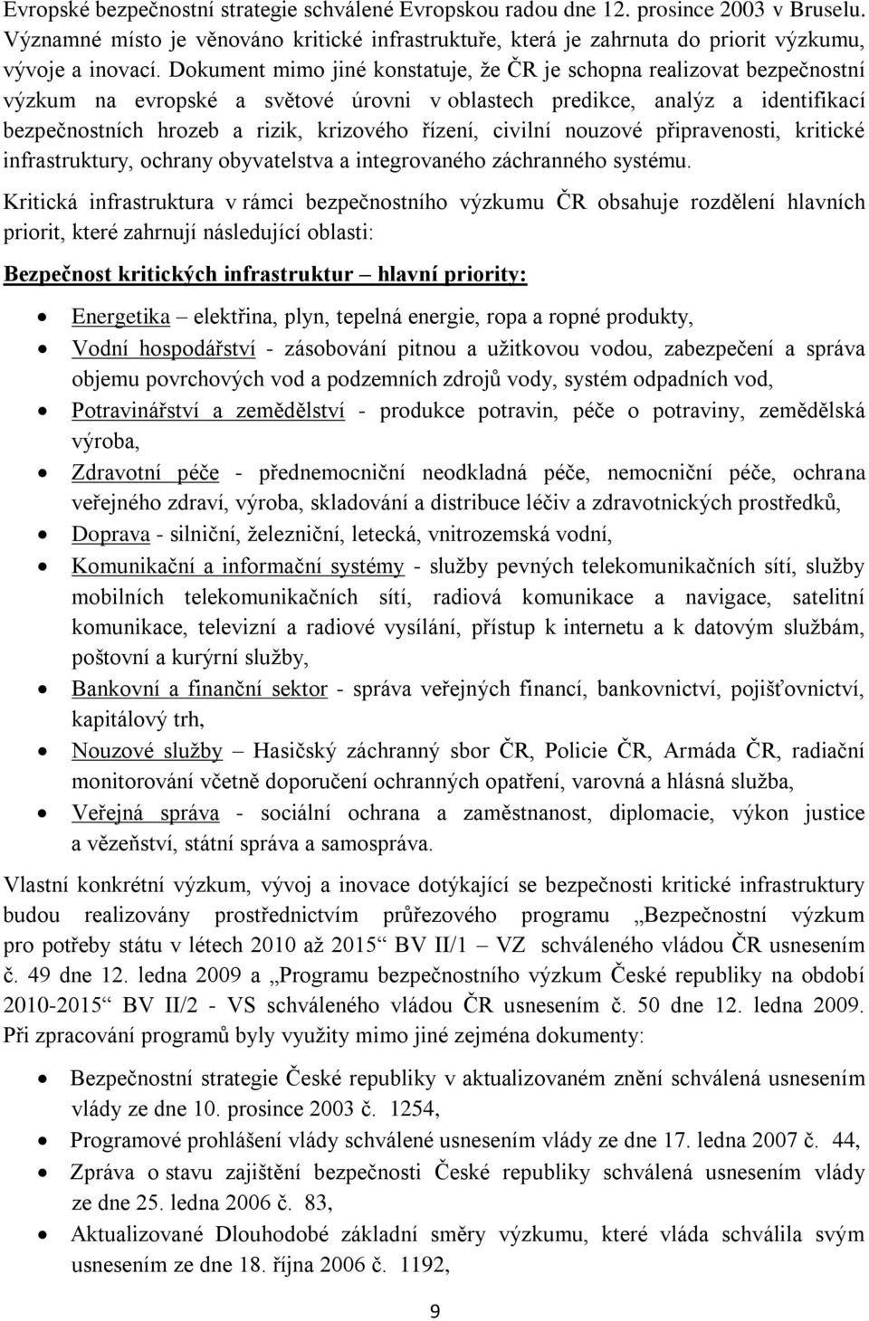 řízení, civilní nouzové připravenosti, kritické infrastruktury, ochrany obyvatelstva a integrovaného záchranného systému.