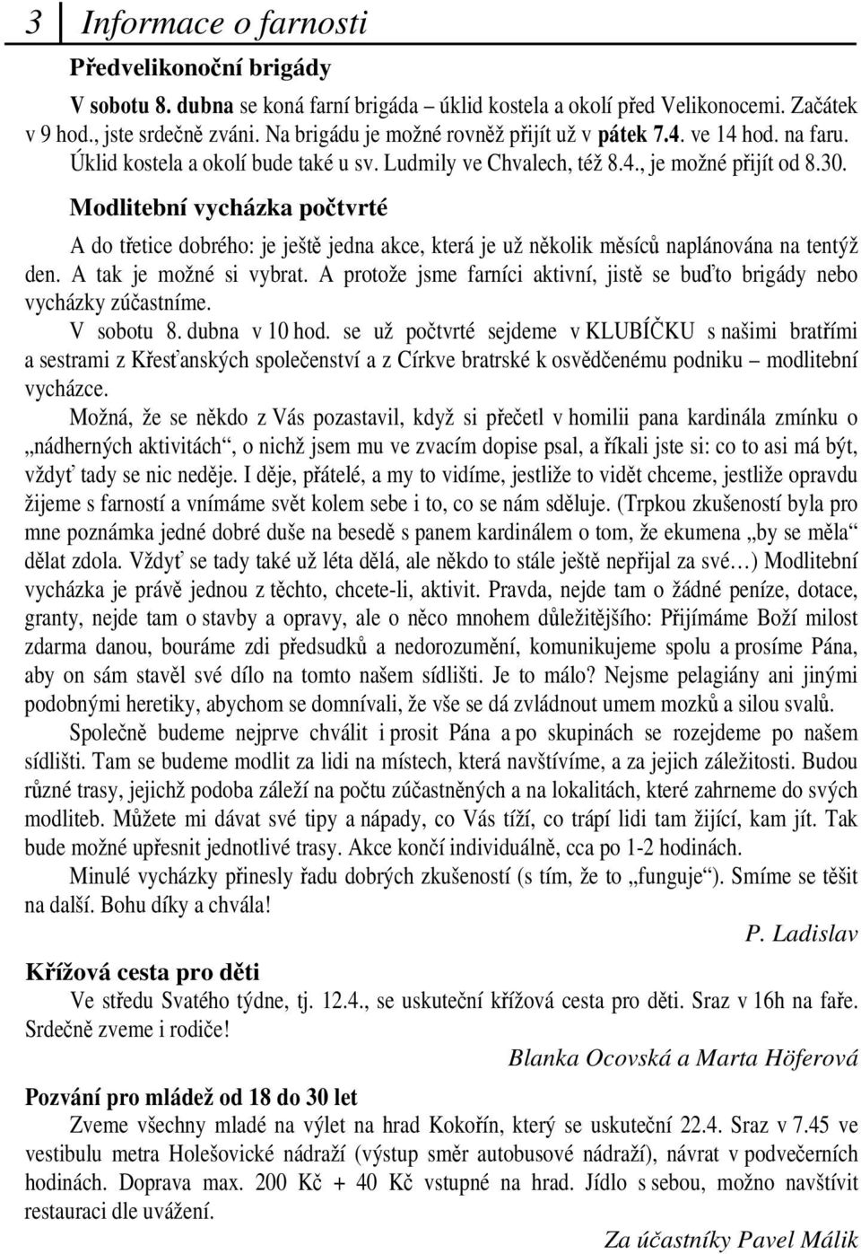 Modlitební vycházka potvrté A do tetice dobrého: je ješt jedna akce, která je už nkolik msíc naplánována na tentýž den. A tak je možné si vybrat.