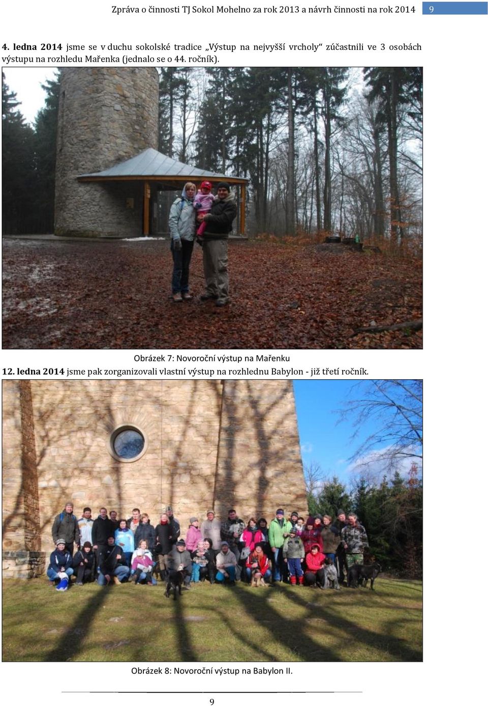 výstupu na rzhledu Mařenka (jednal se 44. rčník). Obrázek 7: Nvrční výstup na Mařenku 12.