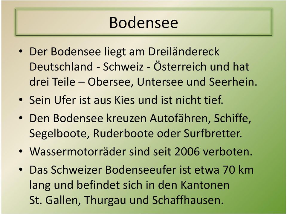 Den Bodensee kreuzen Autofähren, Schiffe, Segelboote, Ruderboote oder Surfbretter.