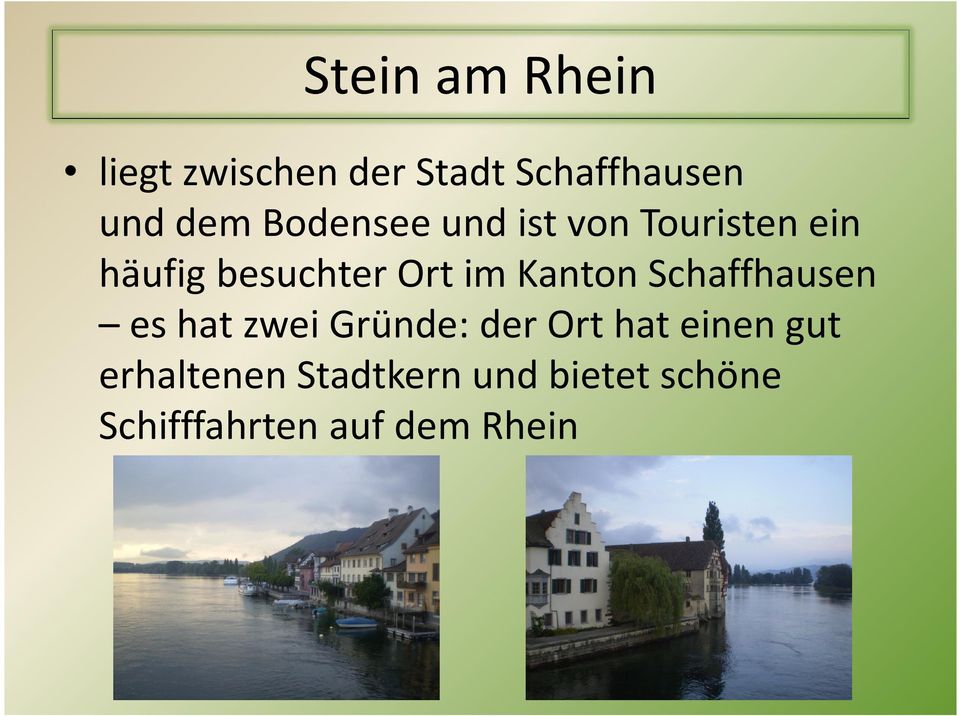 Kanton Schaffhausen es hat zwei Gründe: der Ort hat einen gut