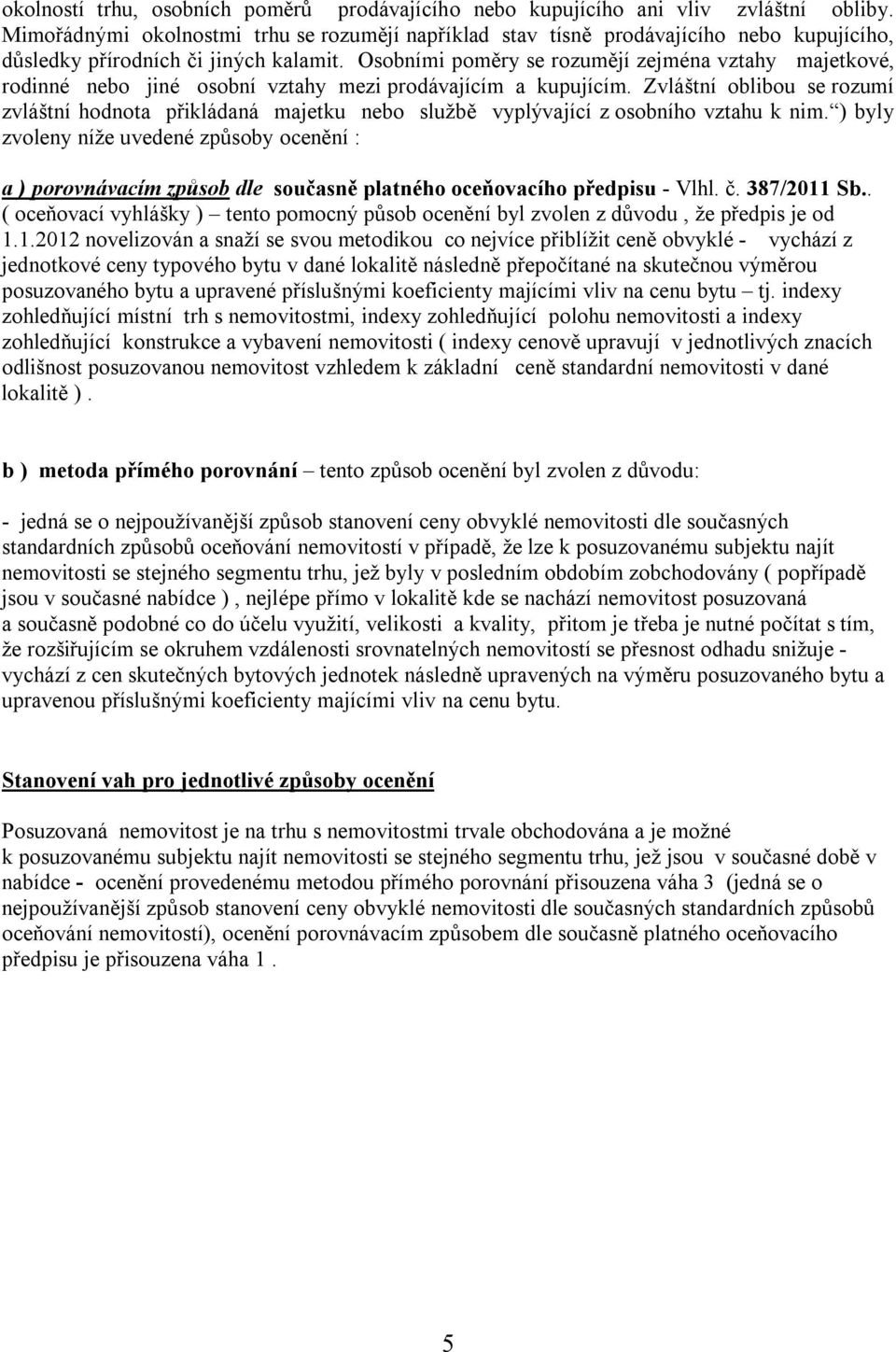 Osobními poměry se rozumějí zejména vztahy majetkové, rodinné nebo jiné osobní vztahy mezi prodávajícím a kupujícím.